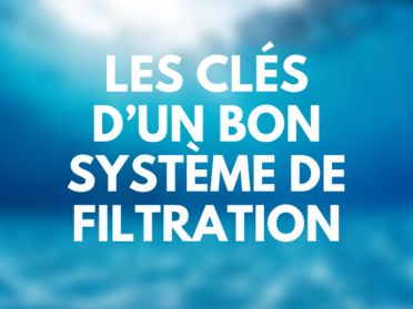 Les clés d’un bon système de filtration