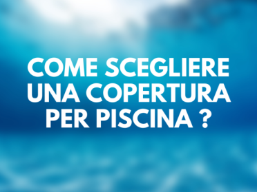 Come scegliere una copertura per piscina 